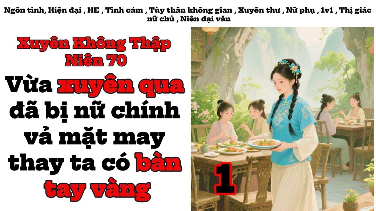 1 Xuyên Không Thập Niên 70,Vừa xuyên qua đã bị nữ chính vả mặt may thay ta có bàn tay vàng