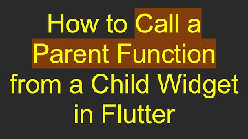 How to Call a Parent Function from a Child Widget in Flutter