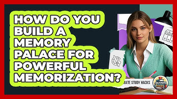 How Do You Build A Memory Palace For Powerful Memorization? - Ultimate Study Hacks