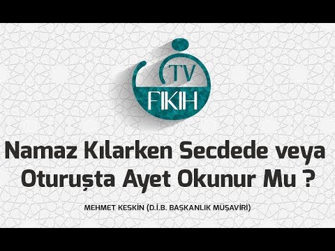 Namaz Kılarken Secdede veya Oturuşta Ayet Okunur Mu? - MEHMET KESKİN