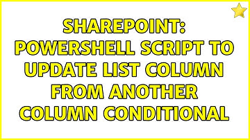 Sharepoint: Powershell script to update list column from another column Conditional