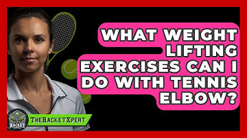 What Weight Lifting Exercises Can I Do With Tennis Elbow? - The Racket Xpert