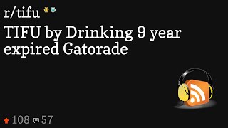 TIFU by Drinking 9 year expired Gatorade