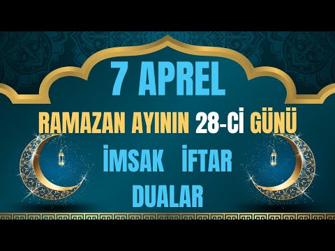 Ramazan ayının 28-ci gunu 7 aprel 2024 cu il İmsak İftar Dualar