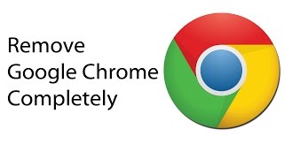 uninstall google chrome completely (how to)