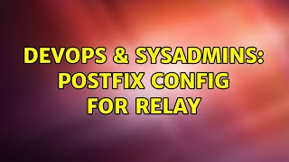 DevOps & SysAdmins: Postfix config for relay Net Worth
