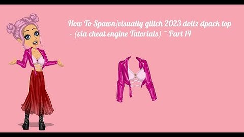 How To Spawn/Visually Glitch Dollz 2023 Dpack Top (Via Cheat Engine - Part 14)