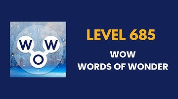 Wow ( words of wonders ) level 685 : solution, answer and solved