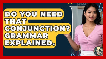 Do You Need That Conjunction? Grammar Explained. - Lexicon Lounge