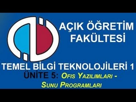 AÖF Dersleri: TEMEL BİLGİ TEKNOLOJİLERİ I - Ünite 5: Ofis Yazılımları - Sunu Programları