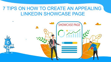 7 Tips on How to Create an Appealing LinkedIn Showcase Page