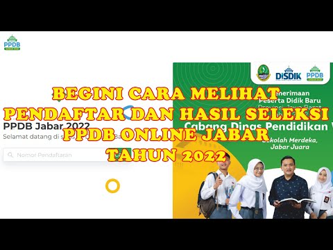 CARA MELIHAT PENDAFTAR DAN HASIL SELEKSI DI PPDB ONLINE JABAR TAHUN 2022