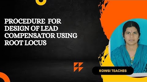 Procedure for design of Lead Compensator using Root Locus