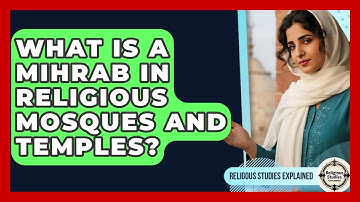 What Is A Mihrab In Religious Mosques And Temples? - Religious Studies Explained