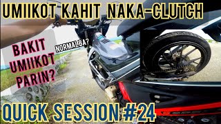 UMAANDAR PARIN KAHIT NAKA PISA CLUTCH, NORMAL BA? | QUICK SESSION #24 |