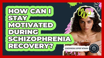 How Can I Stay Motivated During Schizophrenia Recovery? - Schizophrenia Support Network