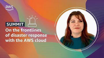 On the Frontlines of Disaster Response with the AWS Cloud