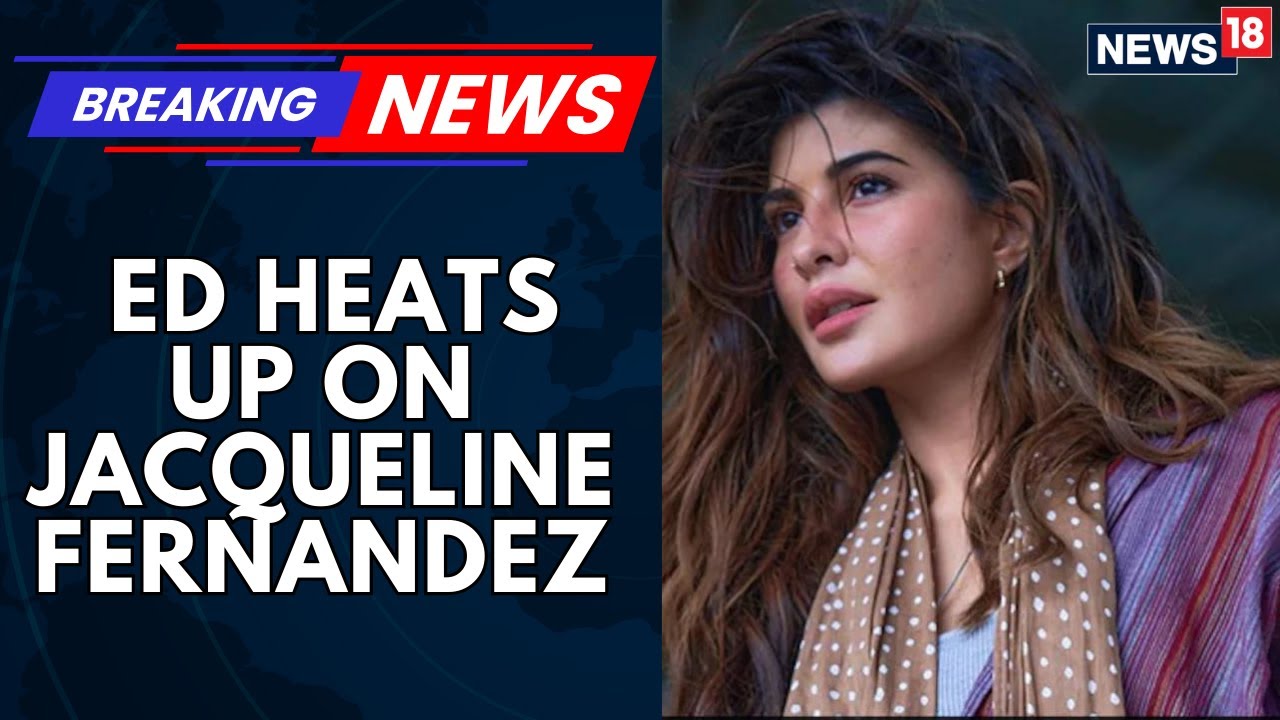 Enforcement Directorate Heat On Actress Jacqueline Fernandez Continues | Latest News | News18