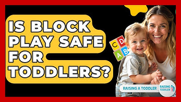 Is Block Play Safe For Toddlers? - Raising A Toddler