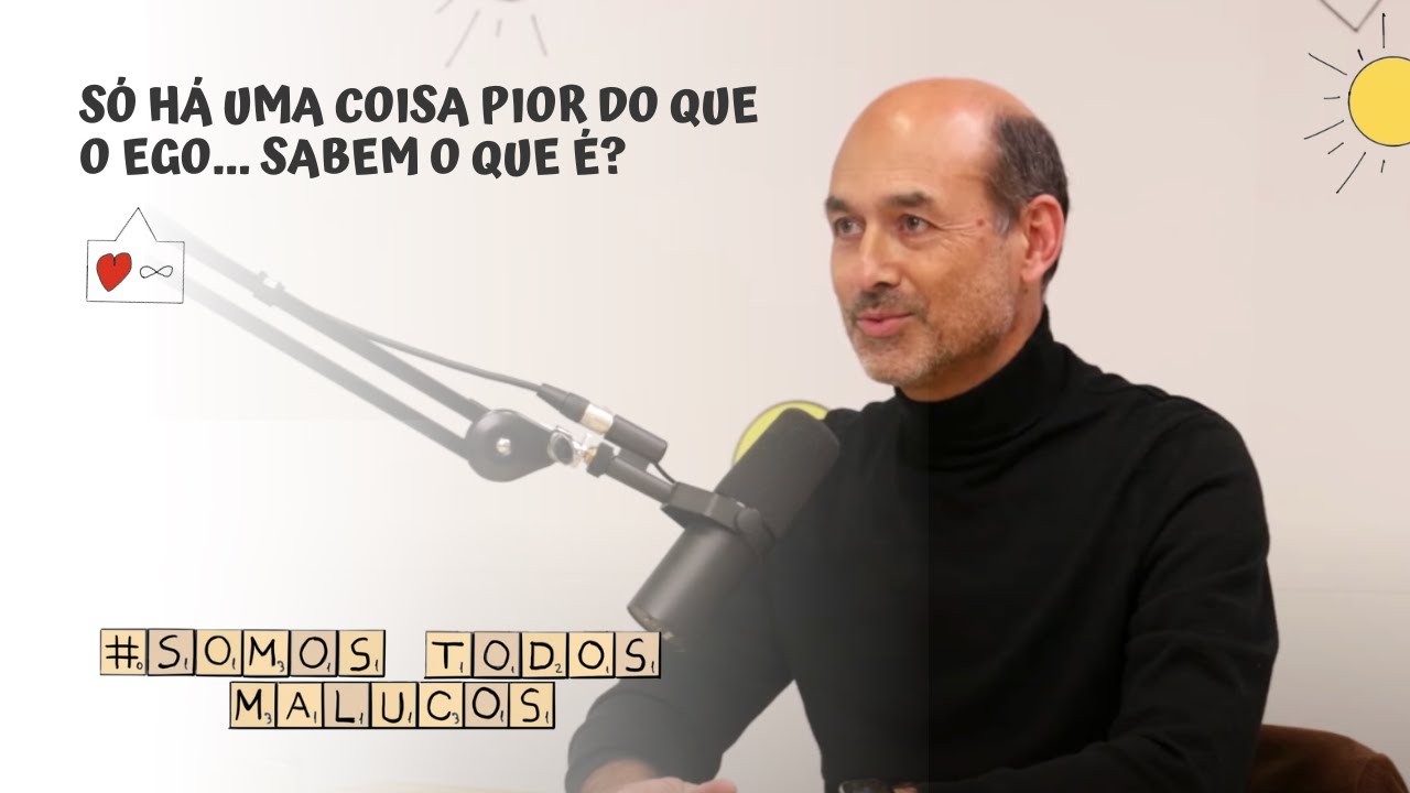 Só há uma coisa pior do que o ego... Sabem o que é? | Somos todos malucos #25