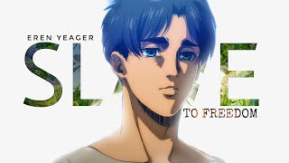 Eren Yeager | a Slave to Freedom | The Last Tribute [AOT]