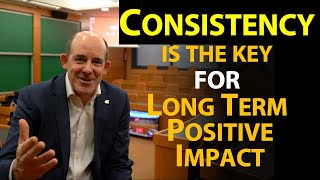 Consistency is the Key for Long Term Positive Impact