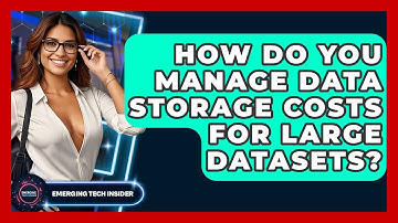 How Do You Manage Data Storage Costs For Large Datasets? - Emerging Tech Insider