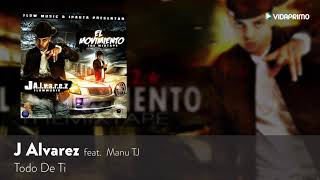 J Alvarez Todo De Ti ft  Manu TJ El Movimiento Mix Tape Audio