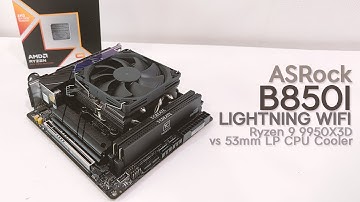 ASRock B850I LIGHTNING WIFI | R9 9950X3D LP Cooler Test