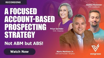 A Focused Account - Based Prospecting Strategy Webinar Recording: Not ABM but ABS!