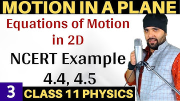 𝕃𝟛 - Example 4.4, 4.5 Chapter 4 Motion In A Plane Class 11 Physics