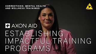 Axon Aid: Establishing Impactful Training Programs - Corrections