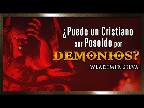 ¿Puede un Cristiano ser Poseído por Demonios? - Wladimir Silva