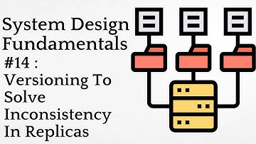 #14 :  Versioning To Solve Inconsistency In Replicas | System Design Fundamentals