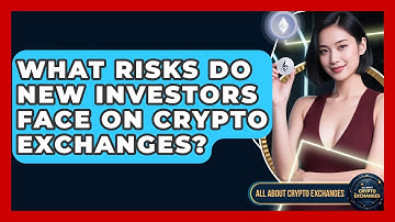 What Risks Do New Investors Face on Crypto Exchanges? - All About Crypto Exchanges
