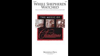 WHILE SHEPHERDS WATCHED (SATB Choir) - by Douglas Nolan & Mark Shipp