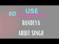 Arijit singh  bandeya 8d surround  use headphones