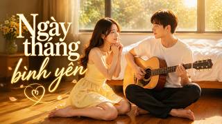 MV Ngày tháng bình yên - Cho những ai đã tìm thấy 
