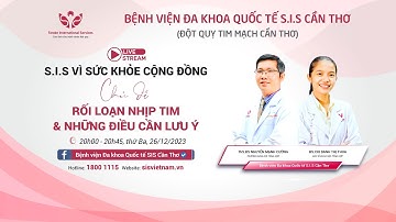 SIS Vì Sức Khỏe Cộng Đồng Kỳ 50 Rối loạn nhịp tim và những điều cần lưu ý