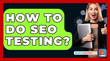 How To Do SEO Testing? - SearchEnginesHub.com