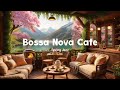NO MID ROLL ADS Spring Jazz Light Bossa Nova Cafe Music For A Peaceful Ambience Morning 
