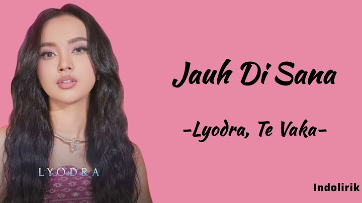 Jauh Di Sana - Lyodra, Te Vaka | Lirik Lagu