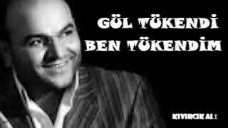 Kıvırcık Ali - Gül Tükendi Ben Tükendim