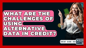 What Are The Challenges Of Using Alternative Data In Credit? - CreditGuide360.com