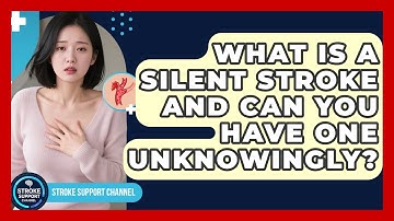 What Is A Silent Stroke And Can You Have One Unknowingly? - Stroke Support Channel