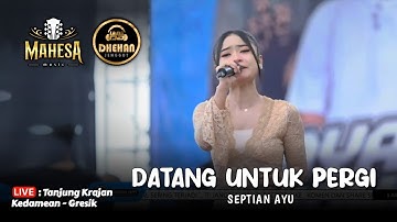 DATANG UNTUK PERGI - SEPTIAN AYU - MAHESA MUSIC LIVE TANJUNG - KEDAMEAN GRESIK
