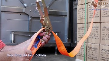 Hướng dẫn cách sử dụng dây tăng đơ bản 25mm và 50mm chằng hàng hóa