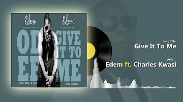 Edem ft Charles kwasi - Give It To Me (Official audio)
