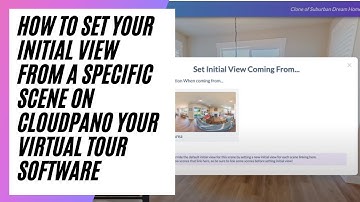 How To Set Your Initial View From A Specific Scene On CloudPano Your Virtual Tour Software