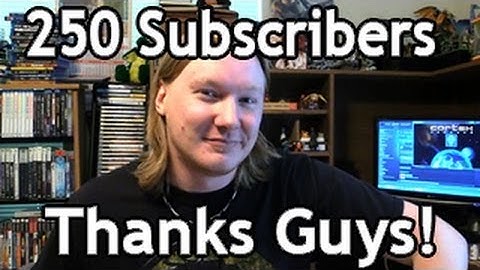 250 Subscribers! Thank you guys!
